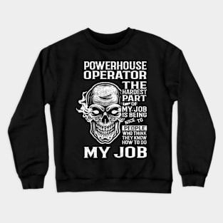 Powerhouse Operator T Shirt - The Hardest Part Gift Item Tee Crewneck Sweatshirt